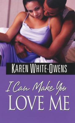 I Can Make You Love Me - Karen White-Owens 