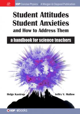 Student Attitudes, Student Anxieties, and How to Address Them - Helge Kastrup IOP Concise Physics