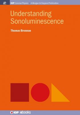 Understanding Sonoluminescence - Thomas Brennan IOP Concise Physics
