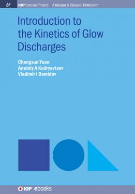 Introduction to the Kinetics of Glow Discharges - Chengxun Yuan IOP Concise Physics