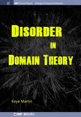 Disorder in Domain Theory - Keye Martin IOP Concise Physics