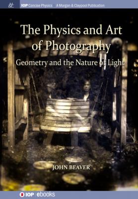 The Physics and Art of Photography, Volume 1 - John Beaver IOP Concise Physics