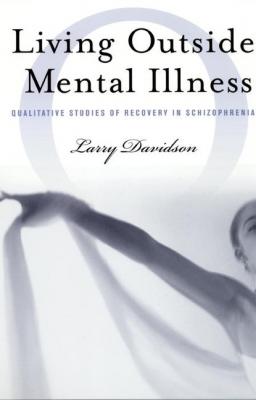 Living Outside Mental Illness - Larry Davidson Qualitative Studies in Psychology