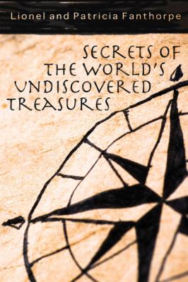 Secrets of the World's Undiscovered Treasures - Lionel and Patricia Fanthorpe Mysteries and Secrets