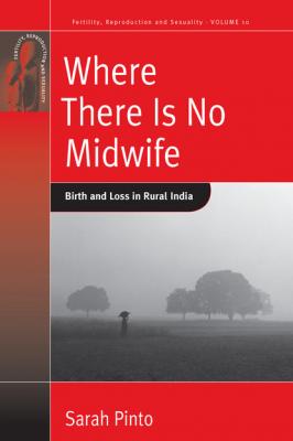 Where There Is No Midwife - Sarah Pinto Fertility, Reproduction and Sexuality: Social and Cultural Perspectives