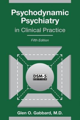 Psychodynamic Psychiatry in Clinical Practice - Glen O. Gabbard 