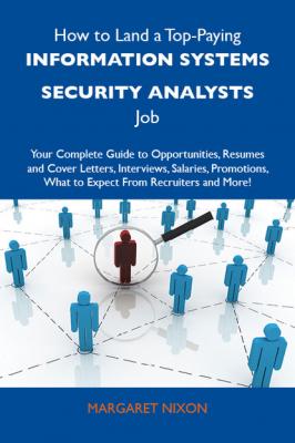 How to Land a Top-Paying Information systems security analysts Job: Your Complete Guide to Opportunities, Resumes and Cover Letters, Interviews, Salaries, Promotions, What to Expect From Recruiters and More - Nixon Margaret 
