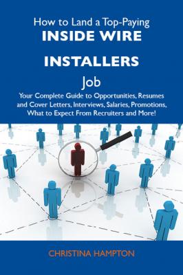 How to Land a Top-Paying Inside wire installers Job: Your Complete Guide to Opportunities, Resumes and Cover Letters, Interviews, Salaries, Promotions, What to Expect From Recruiters and More - Hampton Christina 