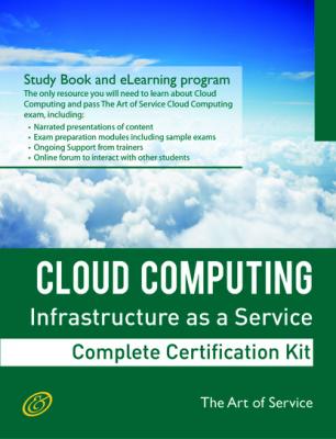 Cloud Computing IaaS Infrastructure as a Service Specialist Level Complete Certification Kit - Infrastructure as a Service Study Guide Book and Online Course leading to Cloud Computing Certification Specialist - Ivanka Menken 