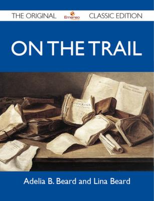 On the Trail - The Original Classic Edition - Beard Adelia 