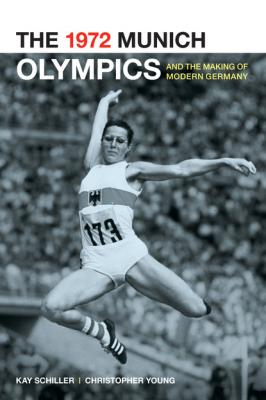 The 1972 Munich Olympics and the Making of Modern Germany - Chris  Young Weimar and Now: German Cultural Criticism