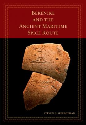 Berenike and the Ancient Maritime Spice Route - Steven E. Sidebotham California World History Library