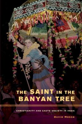 The Saint in the Banyan Tree - David Mosse The Anthropology of Christianity