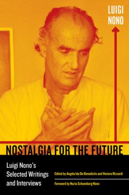 Nostalgia for the Future - Luigi Nono California Studies in 20th-Century Music