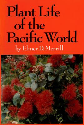 Plant Life of the Pacific World - Elmer D. Merrill 