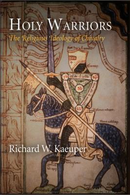 Holy Warriors - Richard W. Kaeuper The Middle Ages Series