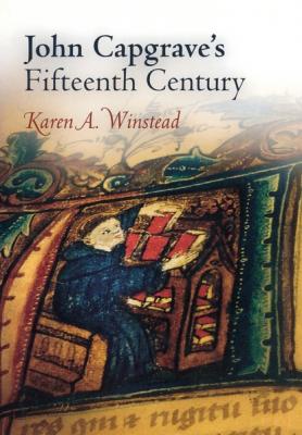 John Capgrave's Fifteenth Century - Karen A. Winstead The Middle Ages Series