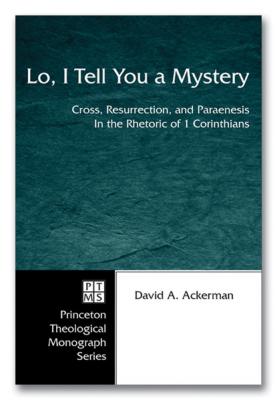 Lo, I Tell You a Mystery - David A. Ackerman Princeton Theological Monograph Series