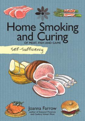 Self-Sufficiency: Home Smoking and Curing - Joanna Farrow Self-Sufficiency
