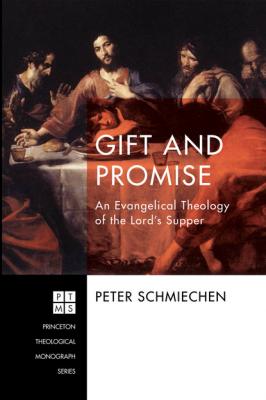 Gift and Promise - Peter Schmiechen Princeton Theological Monograph Series