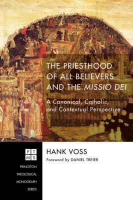 The Priesthood of All Believers and the Missio Dei - Henry Joseph Voss Princeton Theological Monograph Series