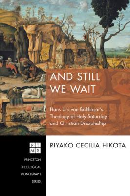 And Still We Wait - Riyako Cecilia Hikota Princeton Theological Monograph Series