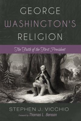 George Washington's Religion - Stephen J. Vicchio 