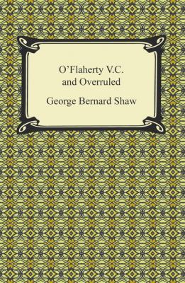 O'Flaherty V.C. and Overruled - GEORGE BERNARD SHAW 