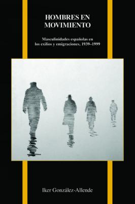 Hombres en movimiento - Iker González-Allende Purdue studies in romance literatures