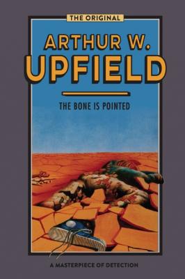 The Bone is Pointed - Arthur W. Upfield Inspector Bonaparte Mysteries
