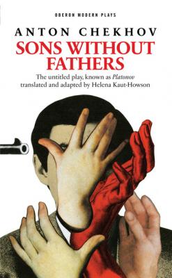 Sons Without Fathers (The untitled play, known as Platonov) - Anton Chekhov 