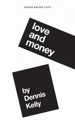 Love and Money - Dennis Kelly 