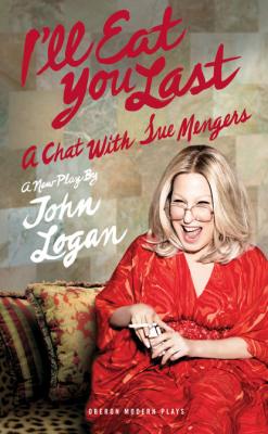 I'll Eat You Last: A Chat With Sue Mengers - John  Logan 