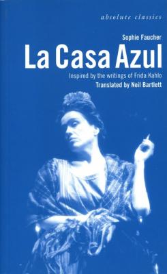 La Casa Azul: Inspired by the writings of Frida Kahlo - Neil Bartlett 