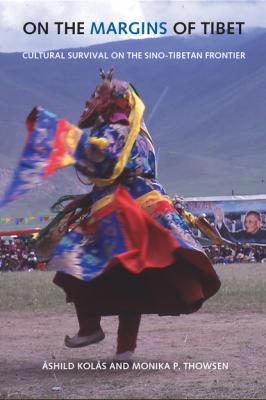 On the Margins of Tibet - Åshild Kolås Studies on Ethnic Groups in China
