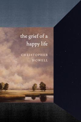 The Grief of a Happy Life - Christopher Howell Pacific Northwest Poetry Series