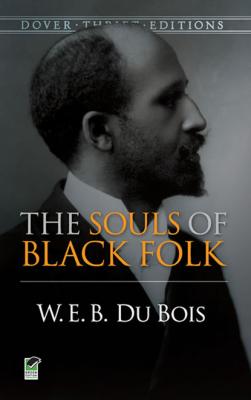 The Souls of Black Folk - W. E. B. Du Bois Dover Thrift Editions