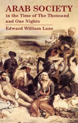 Arab Society in the Time of The Thousand and One Nights - Edward William Lane 