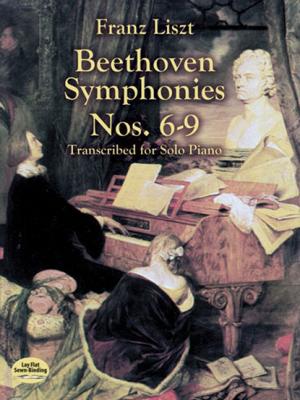 Beethoven Symphonies Nos. 6-9 Transcribed for Solo Piano - Ференц Лист Dover Music for Piano