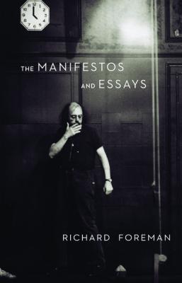 The Manifestos and Essays - Richard Foreman 