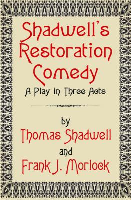 Shadwell's Restoration Comedy: A Play in Three Acts - Frank J. Morlock 