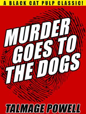 Murder Goes to the Dogs - Talmage Powell 