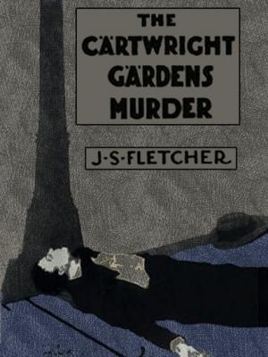 The Cartwright Gardens Murder - J.S. Fletcher 