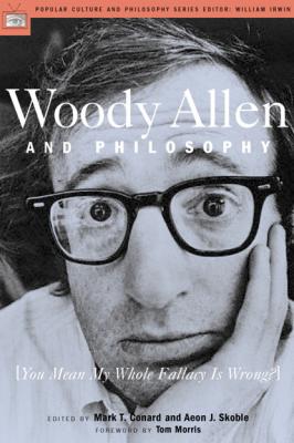 Woody Allen and Philosophy - Mark T. Conard Popular Culture and Philosophy