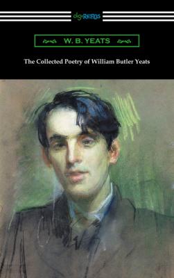 The Collected Poetry of William Butler Yeats - W. B. Yeats 