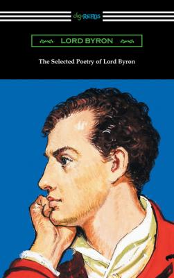The Selected Poetry of Lord Byron - Lord  Byron 