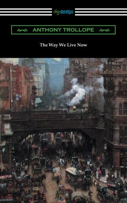 The Way We Live Now - Anthony Trollope 