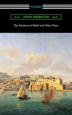 The Duchess of Malfi and Other Plays - John  Webster 