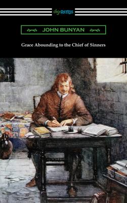 Grace Abounding to the Chief of Sinners - John Bunyan 