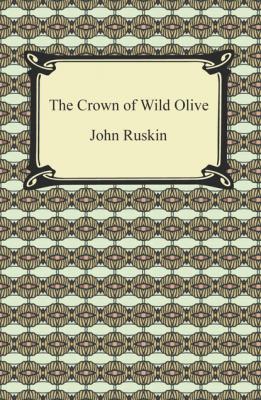 The Crown of Wild Olive - John Ruskin 